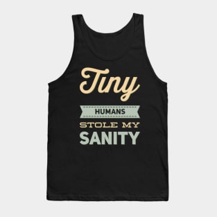 Tiny Humans Stole My Sanity Funny family funny mom dad mother mama Tank Top